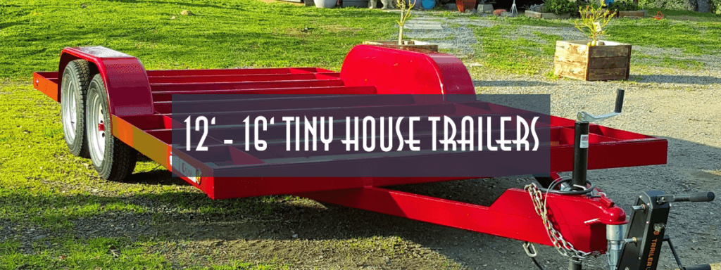 12ft to 16ft Tiny House Trailers