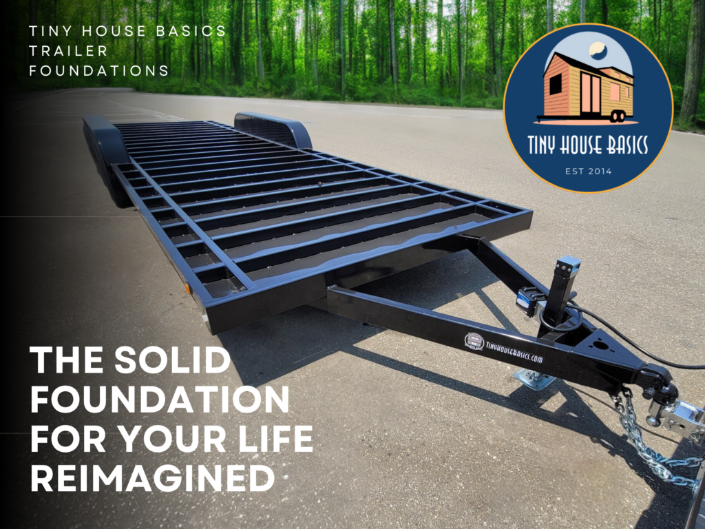 The Solid Foundation for your life reimagined. a picture of a 28ft x 102in wide 21k tiny house trailer
